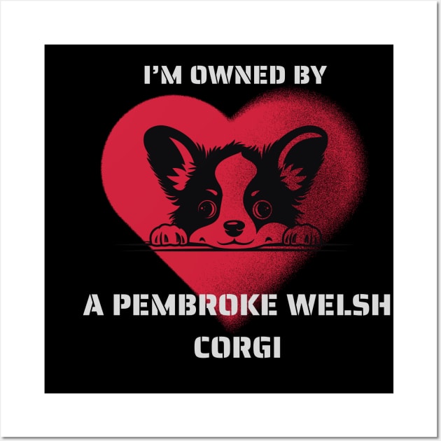 I am Owned by a Pembroke Welsh Corgi  Gift For Corgi  Lovers Wall Art by Positive Designer